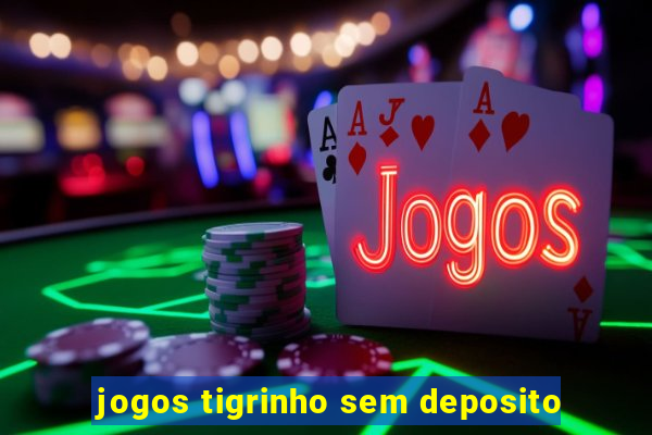 jogos tigrinho sem deposito